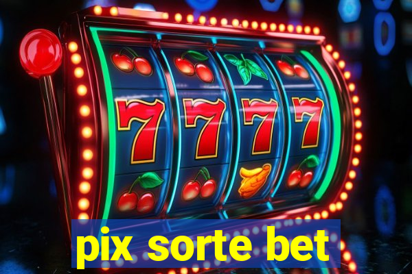 pix sorte bet